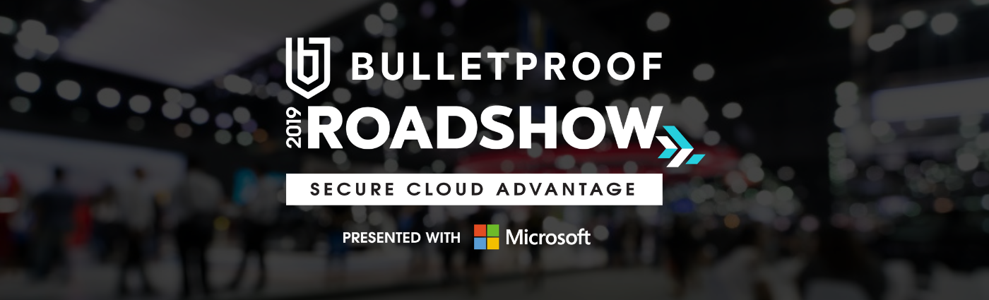 2019 Bulletproof Roadshow Deep Dive into Cloud Security