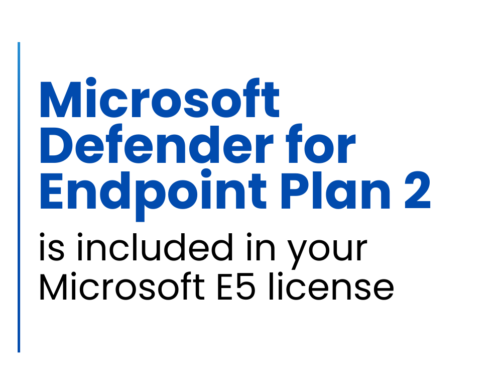 Microsoft Defender for Endpoint Plan 2 is included in your Microsoft E5 License